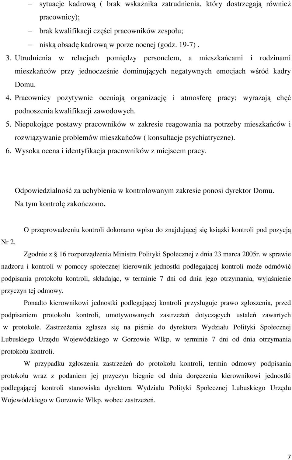 Pracownicy pozytywnie oceniają organizację i atmosferę pracy; wyrażają chęć podnoszenia kwalifikacji zawodowych. 5.