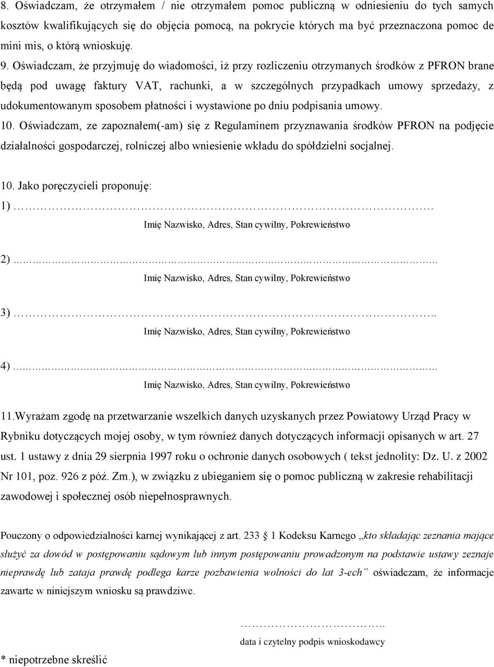 Oświadczam, że przyjmuję do wiadomości, iż przy rozliczeniu otrzymanych środków z PFRON brane będą pod uwagę faktury VAT, rachunki, a w szczególnych przypadkach umowy sprzedaży, z udokumentowanym