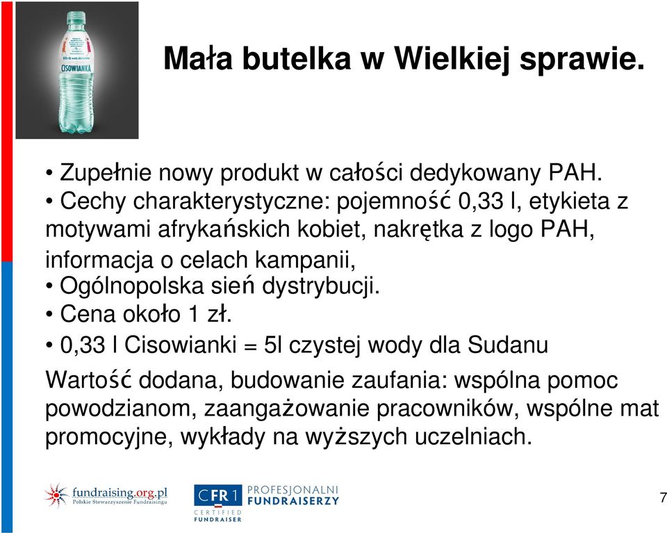 informacja o celach kampanii, Ogólnopolska sień dystrybucji. Cena około 1 zł.