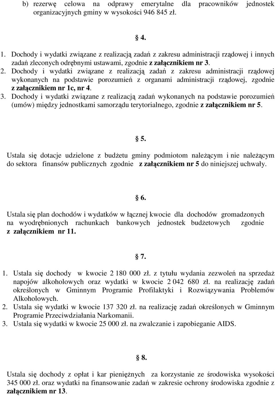 Dochody i wydatki związane z realizacją zadań z zakresu administracji rządowej wykonanych na podstawie porozumień z organami administracji rządowej, zgodnie z załącznikiem nr c, nr 4. 3.