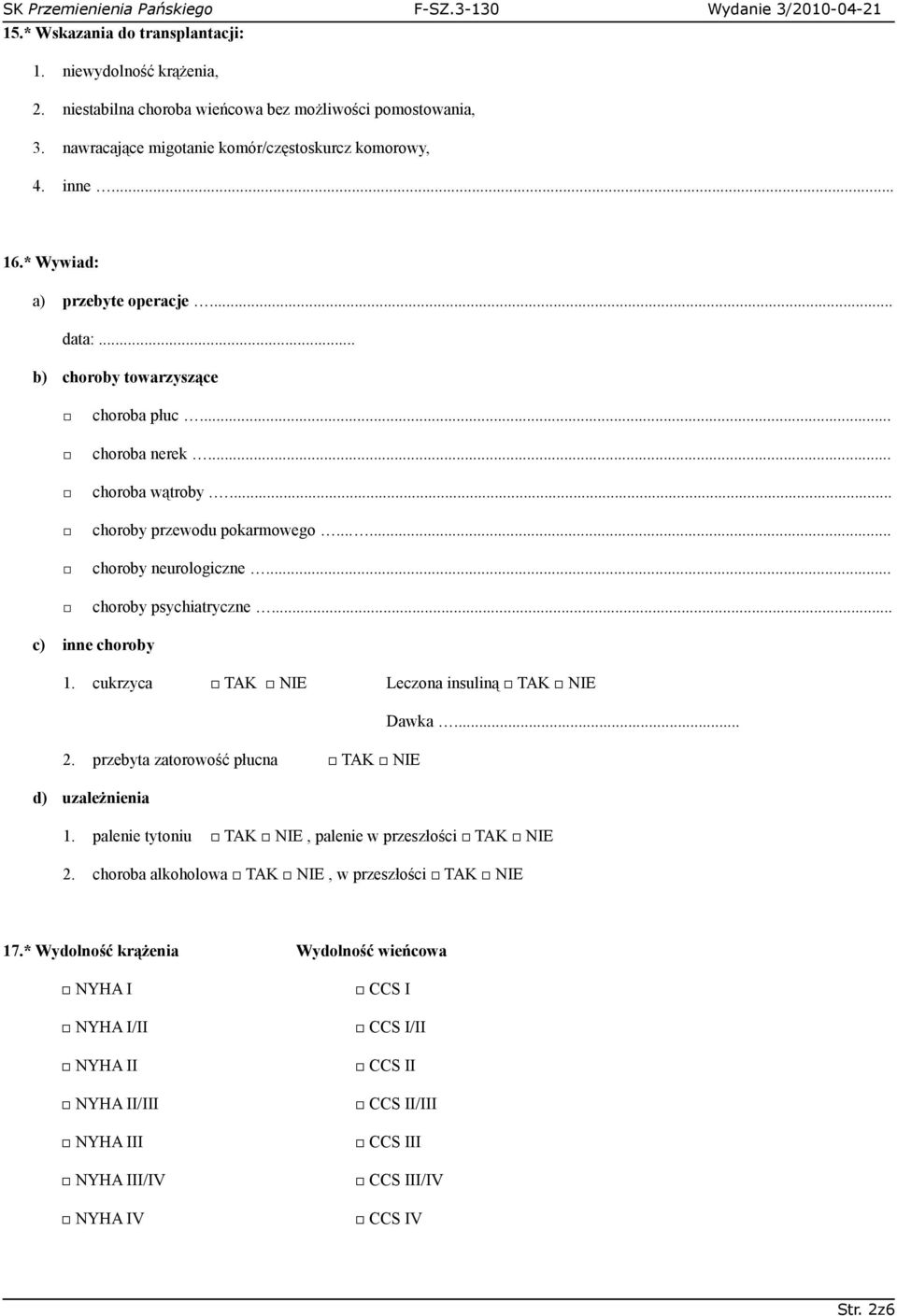 .. choroby psychiatryczne... c) inne choroby 1. cukrzyca TAK NIE Leczona insuliną TAK NIE Dawka... 2. przebyta zatorowość płucna TAK NIE d) uzależnienia 1.
