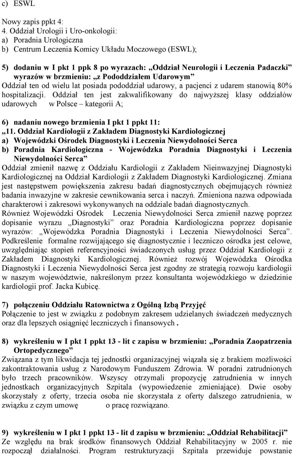 brzmieniu: z Pododdziałem Udarowym Oddział ten od wielu lat posiada pododdział udarowy, a pacjenci z udarem stanowią 80% hospitalizacji.