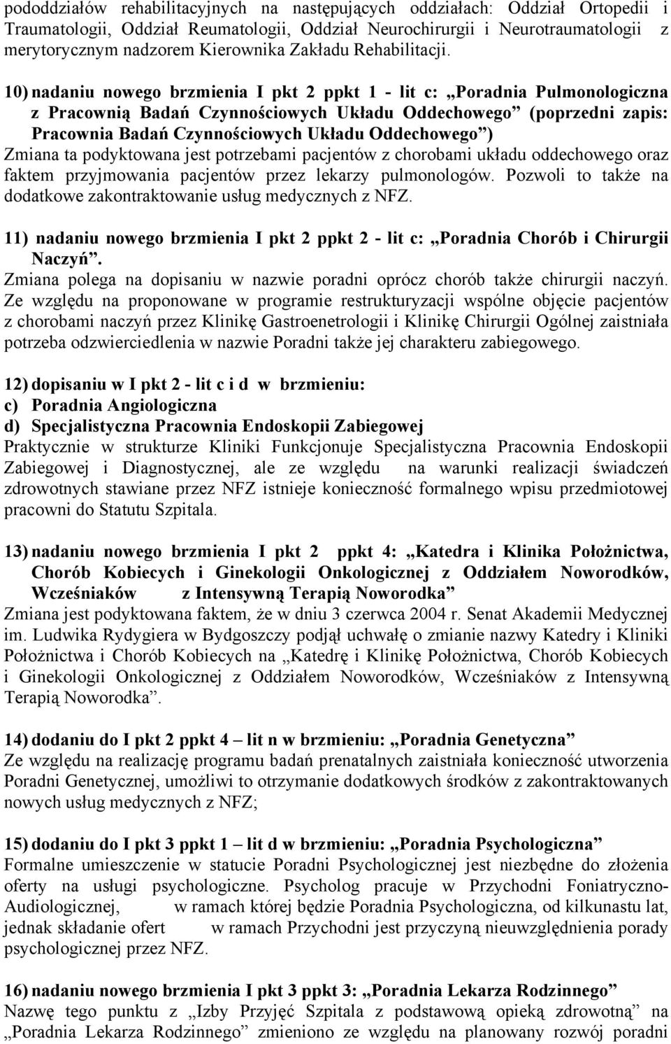 10) nadaniu nowego brzmienia I pkt 2 ppkt 1 - lit c: Poradnia Pulmonologiczna z Pracownią Badań Czynnościowych Układu Oddechowego (poprzedni zapis: Pracownia Badań Czynnościowych Układu Oddechowego )