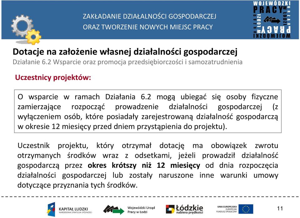 2 mogą ubiegać się osoby fizyczne zamierzające rozpocząć prowadzenie działalności gospodarczej (z wyłączeniem osób, które posiadały zarejestrowaną działalność gospodarczą w