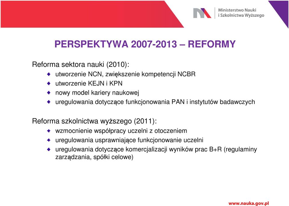 badawczych Reforma szkolnictwa wyższego (2011): wzmocnienie współpracy uczelni z otoczeniem uregulowania