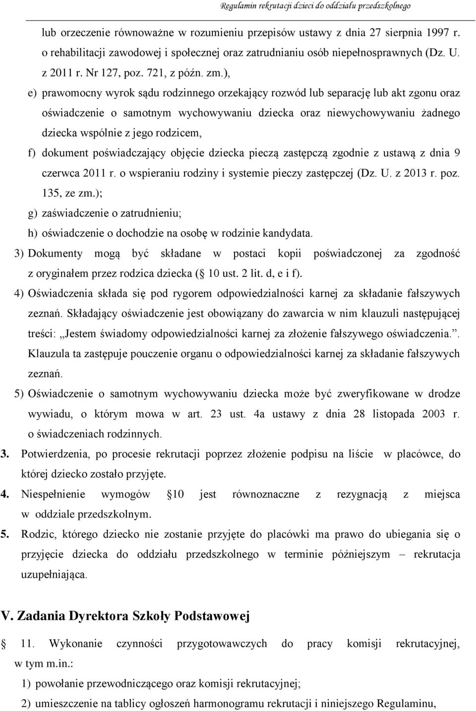 ), e) prawomocny wyrok sądu rodzinnego orzekający rozwód lub separację lub akt zgonu oraz oświadczenie o samotnym wychowywaniu dziecka oraz niewychowywaniu żadnego dziecka wspólnie z jego rodzicem,