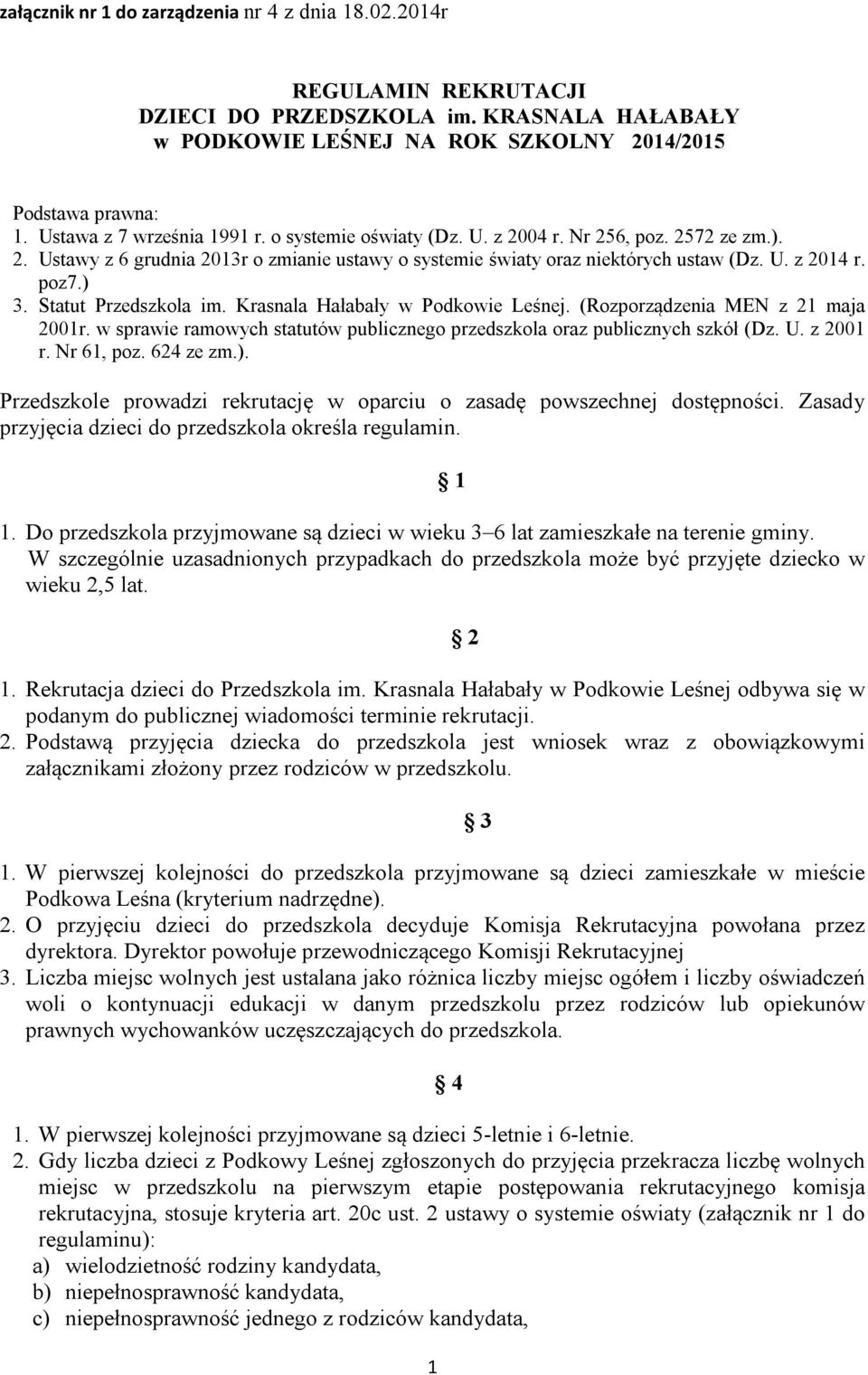 Krasnala Hałabały w Podkowie Leśnej. (Rozporządzenia MEN z 2 maja 200r. w sprawie ramowych statutów publicznego przedszkola oraz publicznych szkół (Dz. U. z 200 r. Nr 6, poz. 624 ze zm.).