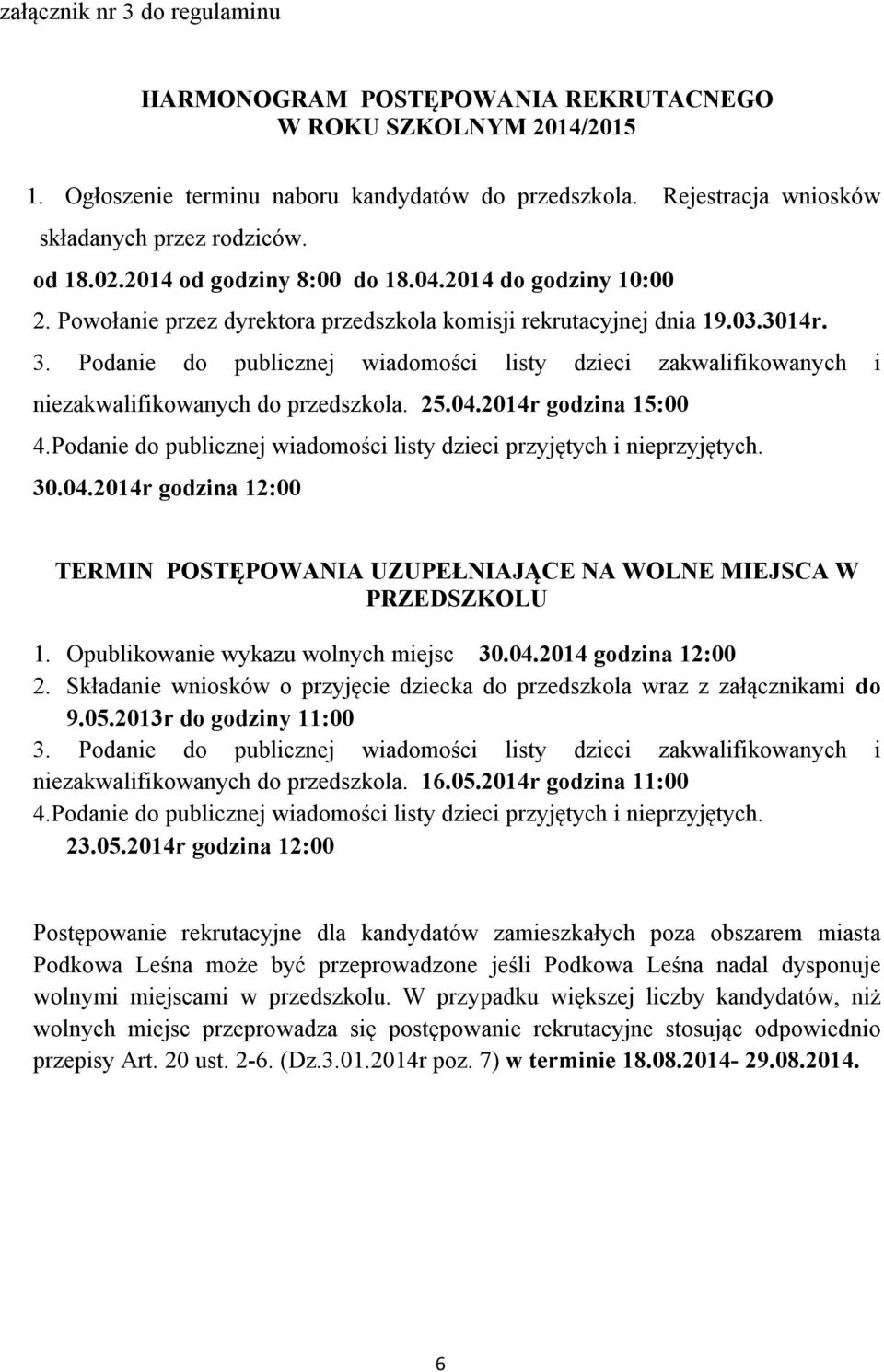 Podanie do publicznej wiadomości listy dzieci zakwalifikowanych i niezakwalifikowanych do przedszkola. 25.04.204r godzina 5:00 4.