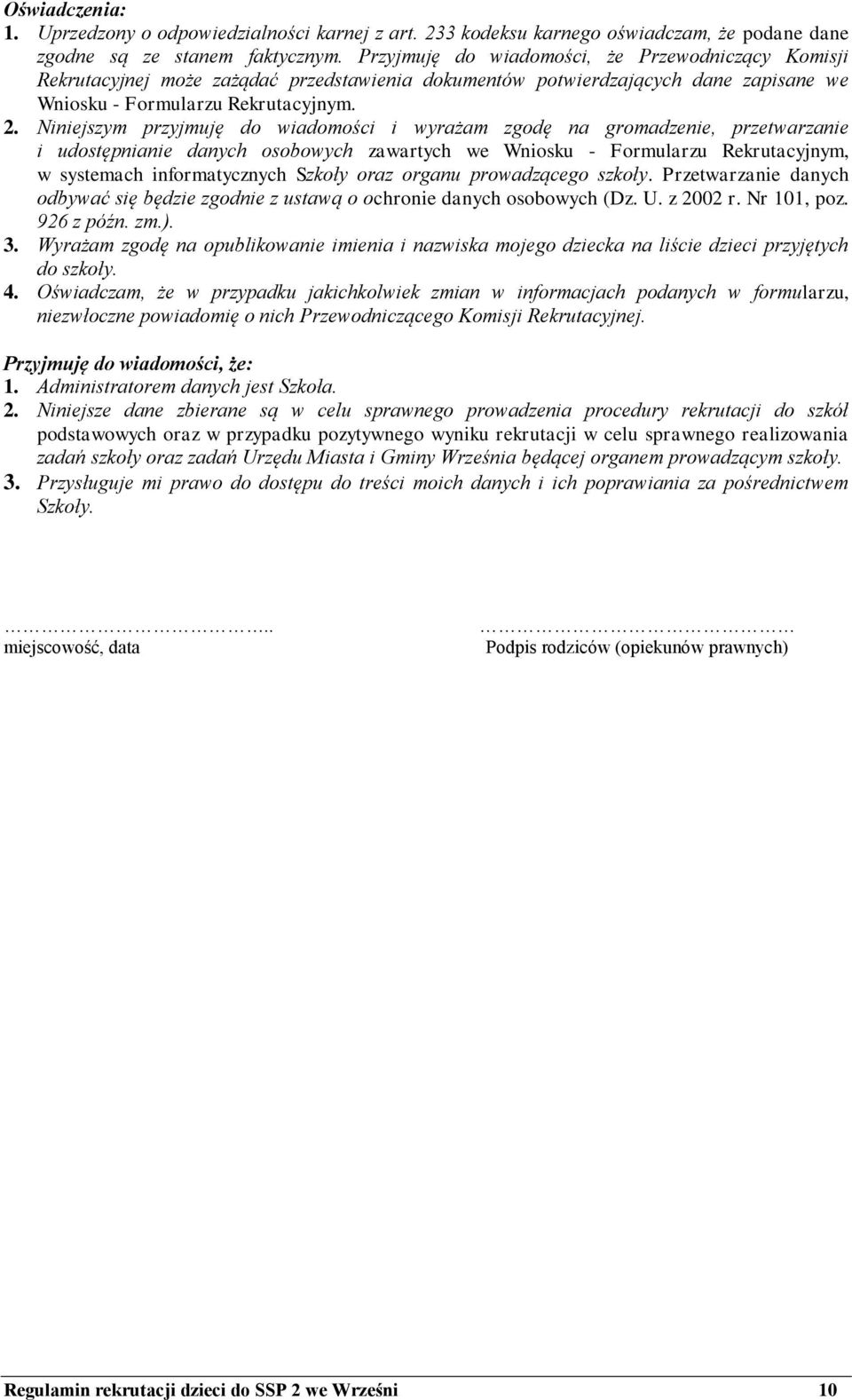 Niniejszym przyjmuję do wiadomości i wyrażam zgodę na gromadzenie, przetwarzanie i udostępnianie danych osobowych zawartych we Wniosku - Formularzu Rekrutacyjnym, w systemach informatycznych Szkoły