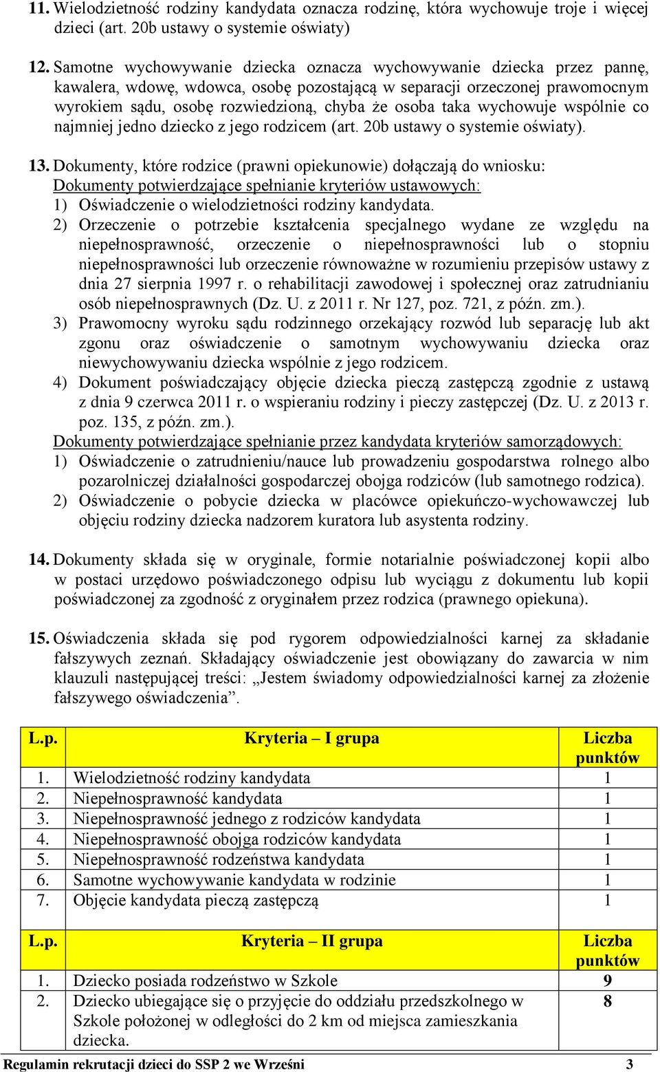 taka wychowuje wspólnie co najmniej jedno dziecko z jego rodzicem (art. 20b ustawy o systemie oświaty). 13.