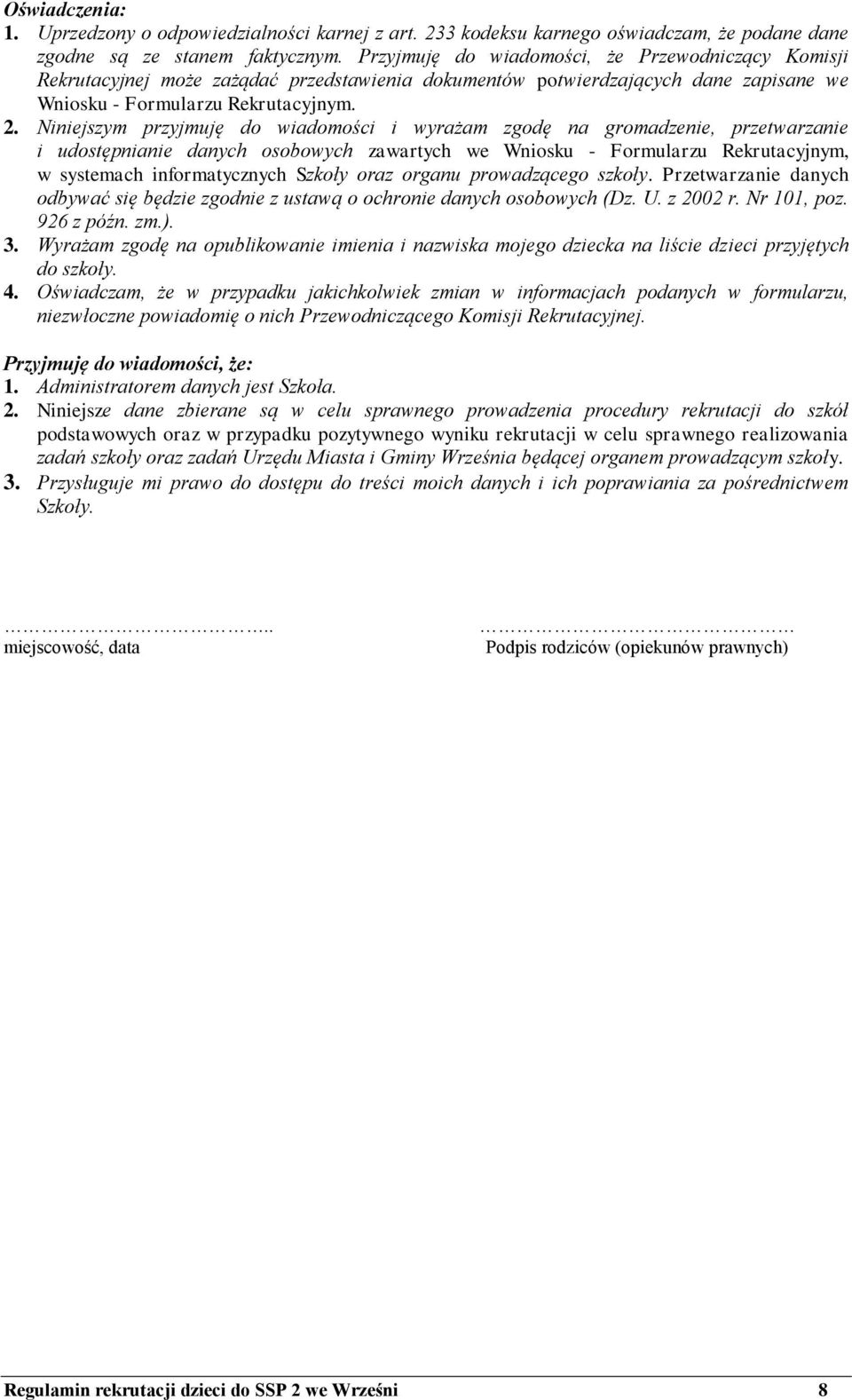 Niniejszym przyjmuję do wiadomości i wyrażam zgodę na gromadzenie, przetwarzanie i udostępnianie danych osobowych zawartych we Wniosku - Formularzu Rekrutacyjnym, w systemach informatycznych Szkoły