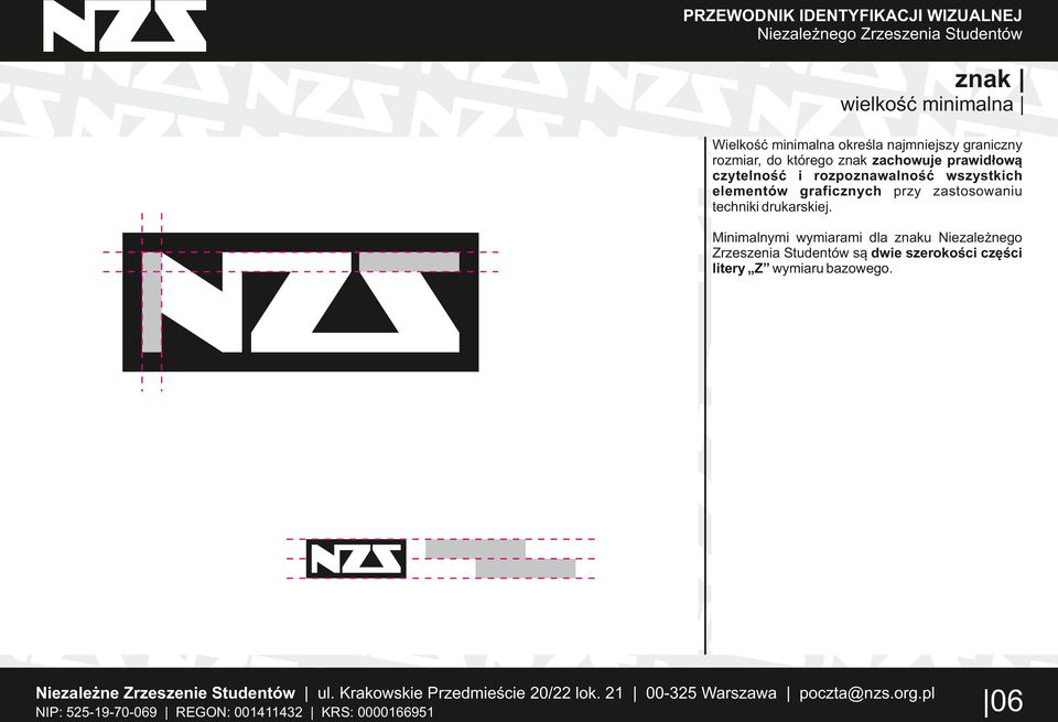 Minimalnymi wymiarami dla znaku Niezależnego Zrzeszenia Studentów są dwie szerokości części litery Z wymiaru bazowego.