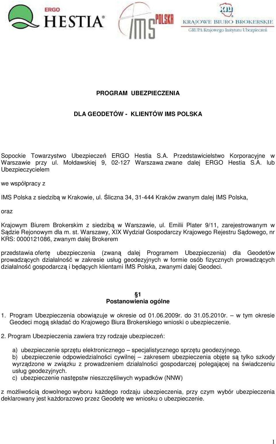 Śliczna 34, 31-444 Kraków zwanym dalej IMS Polska, oraz Krajowym Biurem Brokerskim z siedzibą w Warszawie, ul. Emilii Plater 9/11, zarejestrowanym w Sądzie Rejonowym dla m. st.