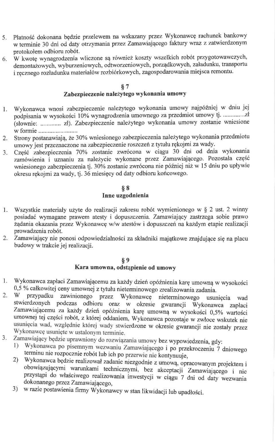 rozbi6rkolvych, zagospodarowania miejsca remontu. s7 Zab ezpieczenie n ale2yte go wykonan ia umowy 2.,. wykonawca wnosi zabezpie czerie naleirylego wykonania umouy najp6lniej w dniu jej podpisania w wysokosci 1O%o wynagrodzenia umownego za przedmiot umowy tj' " """' 'zl [slownie:.