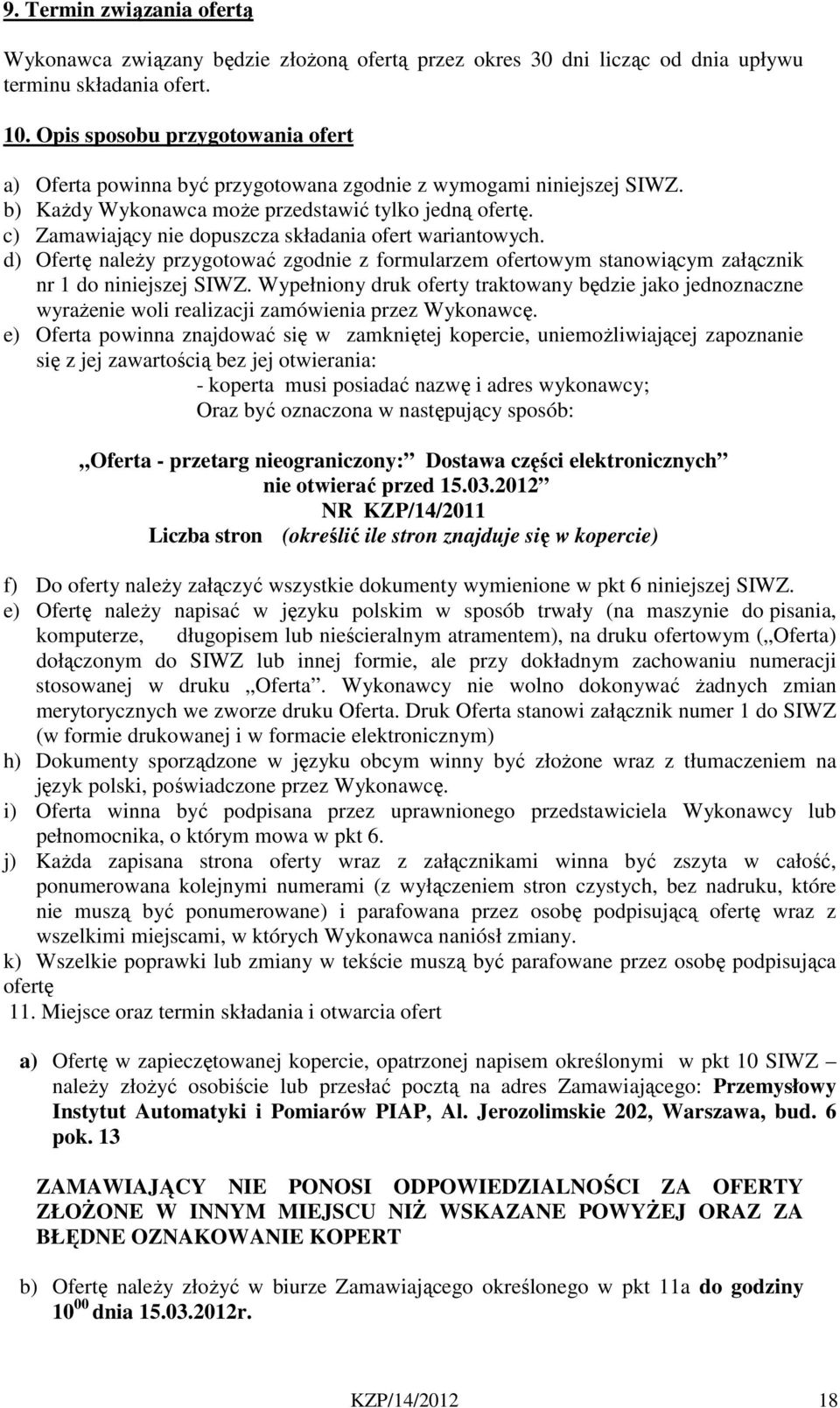 c) Zamawiający nie dopuszcza składania ofert wariantowych. d) Ofertę należy przygotować zgodnie z formularzem ofertowym stanowiącym załącznik nr 1 do niniejszej SIWZ.