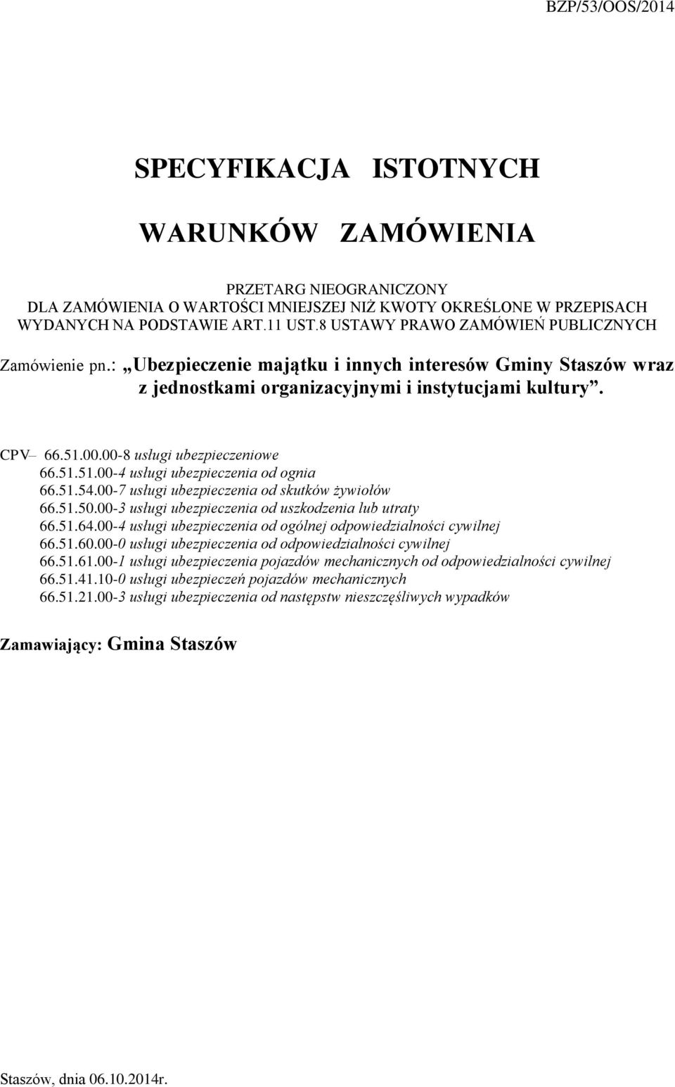 00-8 usługi ubezpieczeniowe 66.51.51.00-4 usługi ubezpieczenia od ognia 66.51.54.00-7 usługi ubezpieczenia od skutków żywiołów 66.51.50.00-3 usługi ubezpieczenia od uszkodzenia lub utraty 66.51.64.