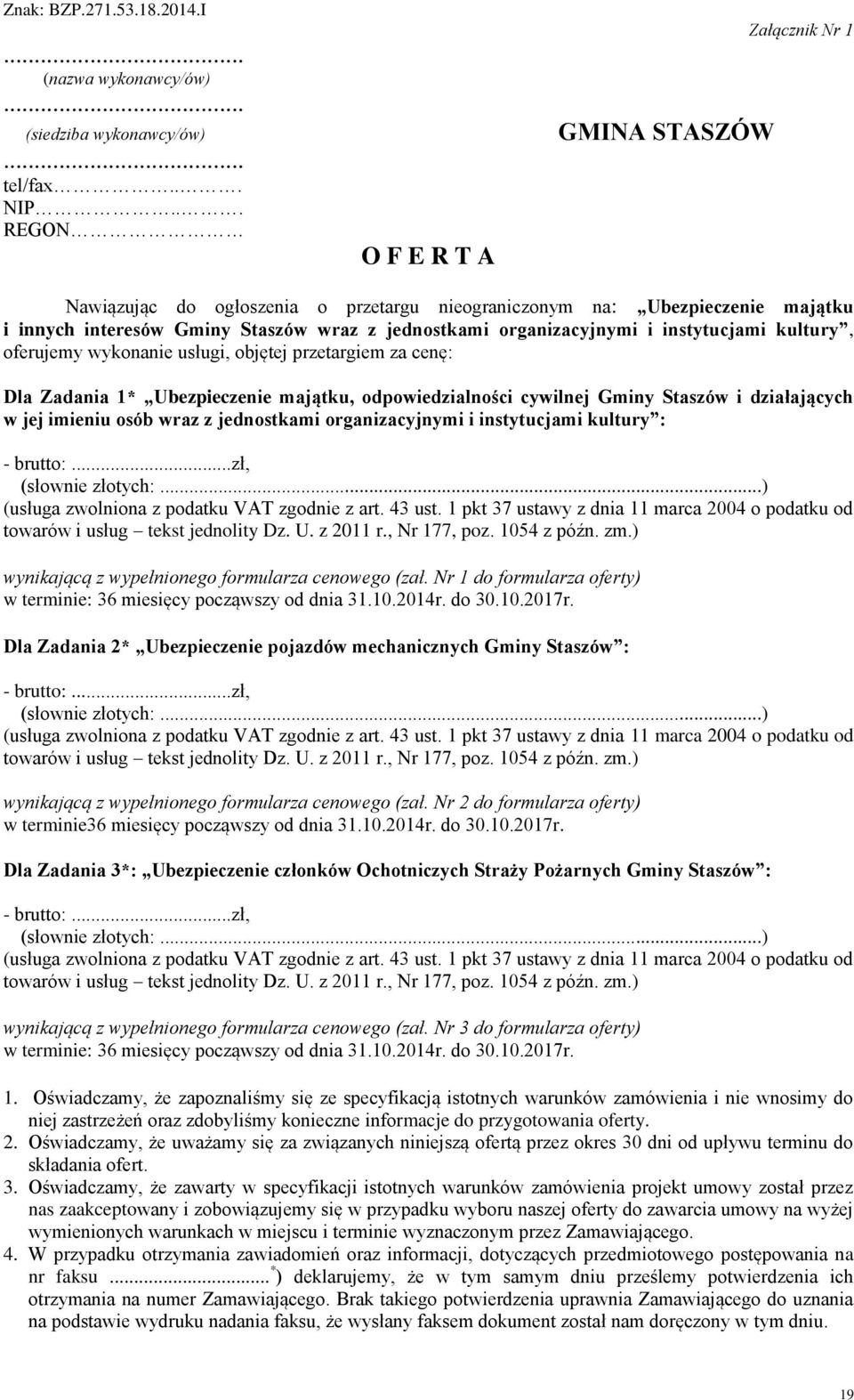 instytucjami kultury, oferujemy wykonanie usługi, objętej przetargiem za cenę: Dla Zadania 1* Ubezpieczenie majątku, odpowiedzialności cywilnej Gminy Staszów i działających w jej imieniu osób wraz z