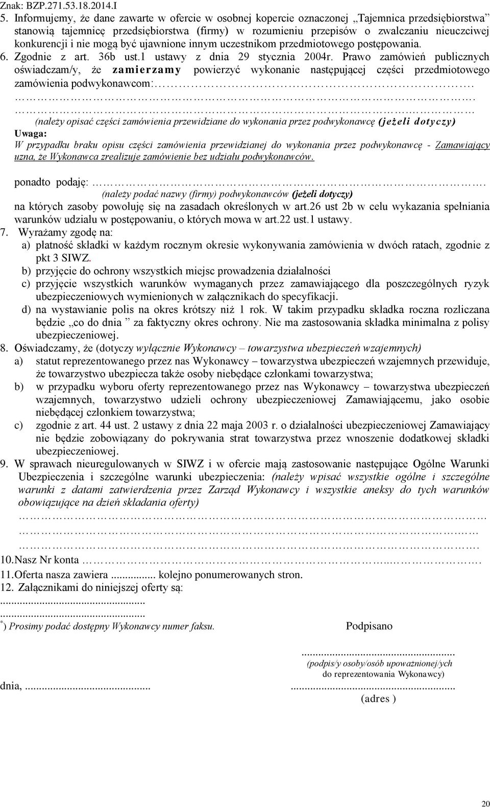 Prawo zamówień publicznych oświadczam/y, że zamierzamy powierzyć wykonanie następującej części przedmiotowego zamówienia podwykonawcom:.