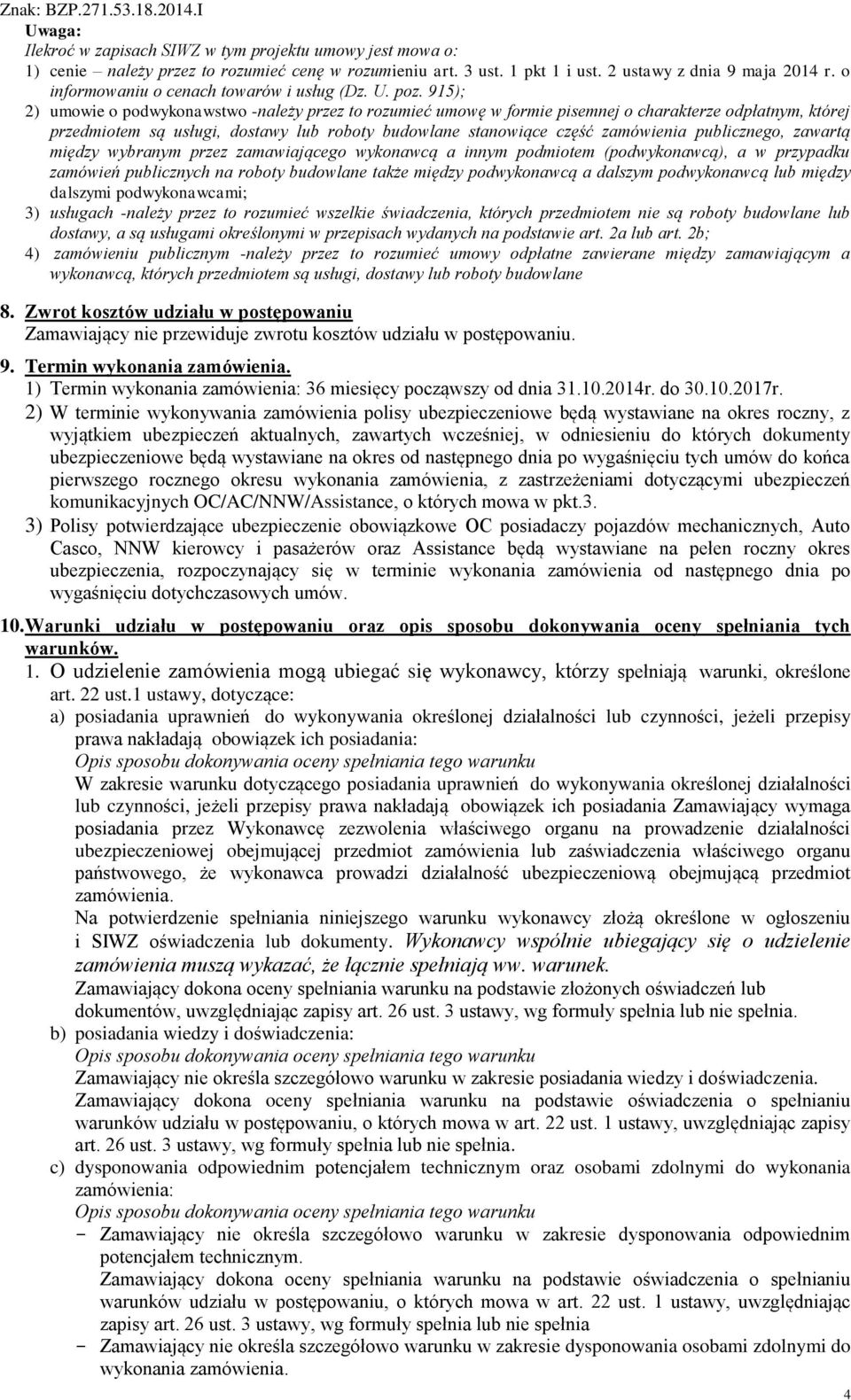 915); 2) umowie o podwykonawstwo -należy przez to rozumieć umowę w formie pisemnej o charakterze odpłatnym, której przedmiotem są usługi, dostawy lub roboty budowlane stanowiące część zamówienia