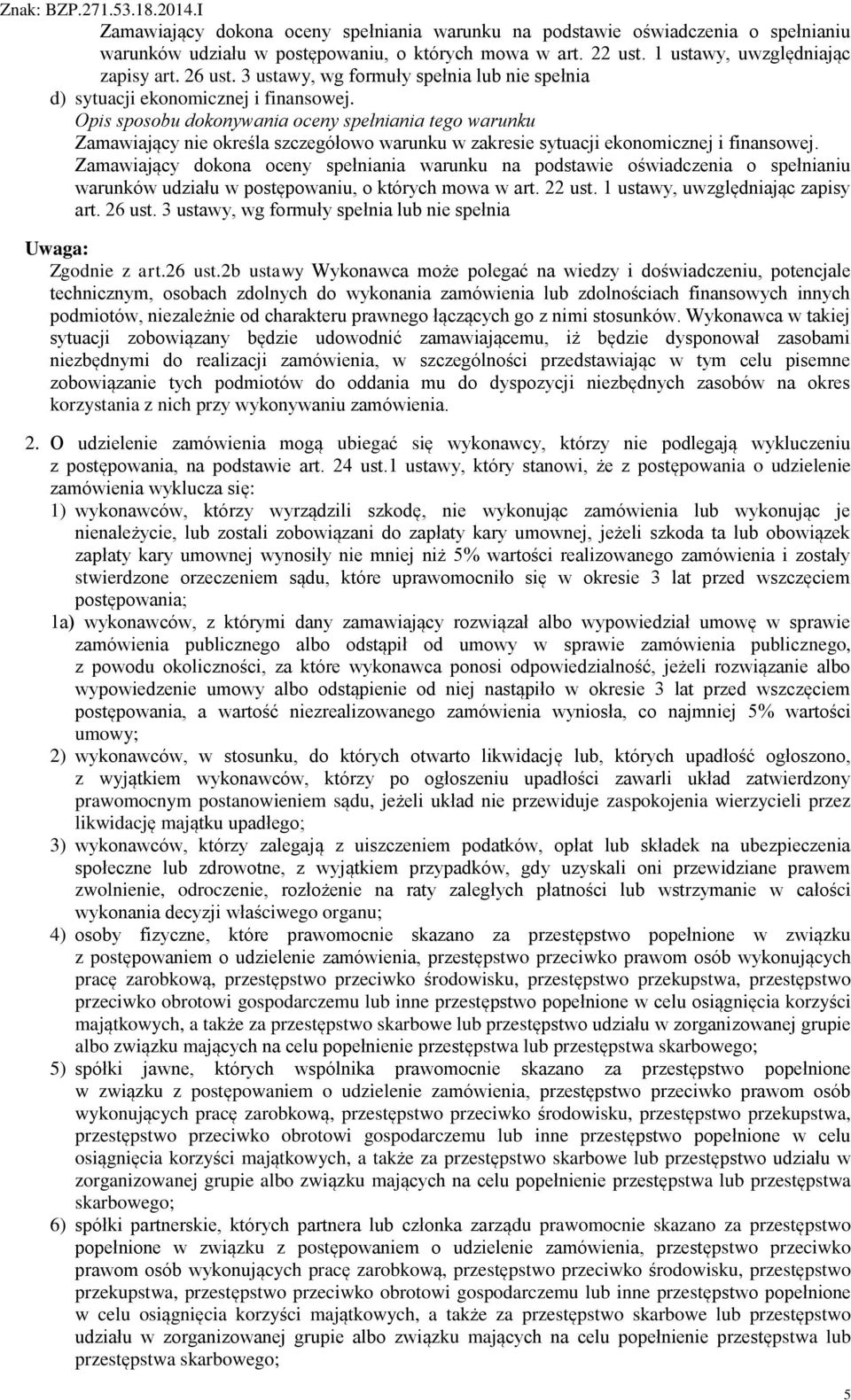 Opis sposobu dokonywania oceny spełniania tego warunku Zamawiający nie określa szczegółowo warunku w zakresie sytuacji ekonomicznej i finansowej.