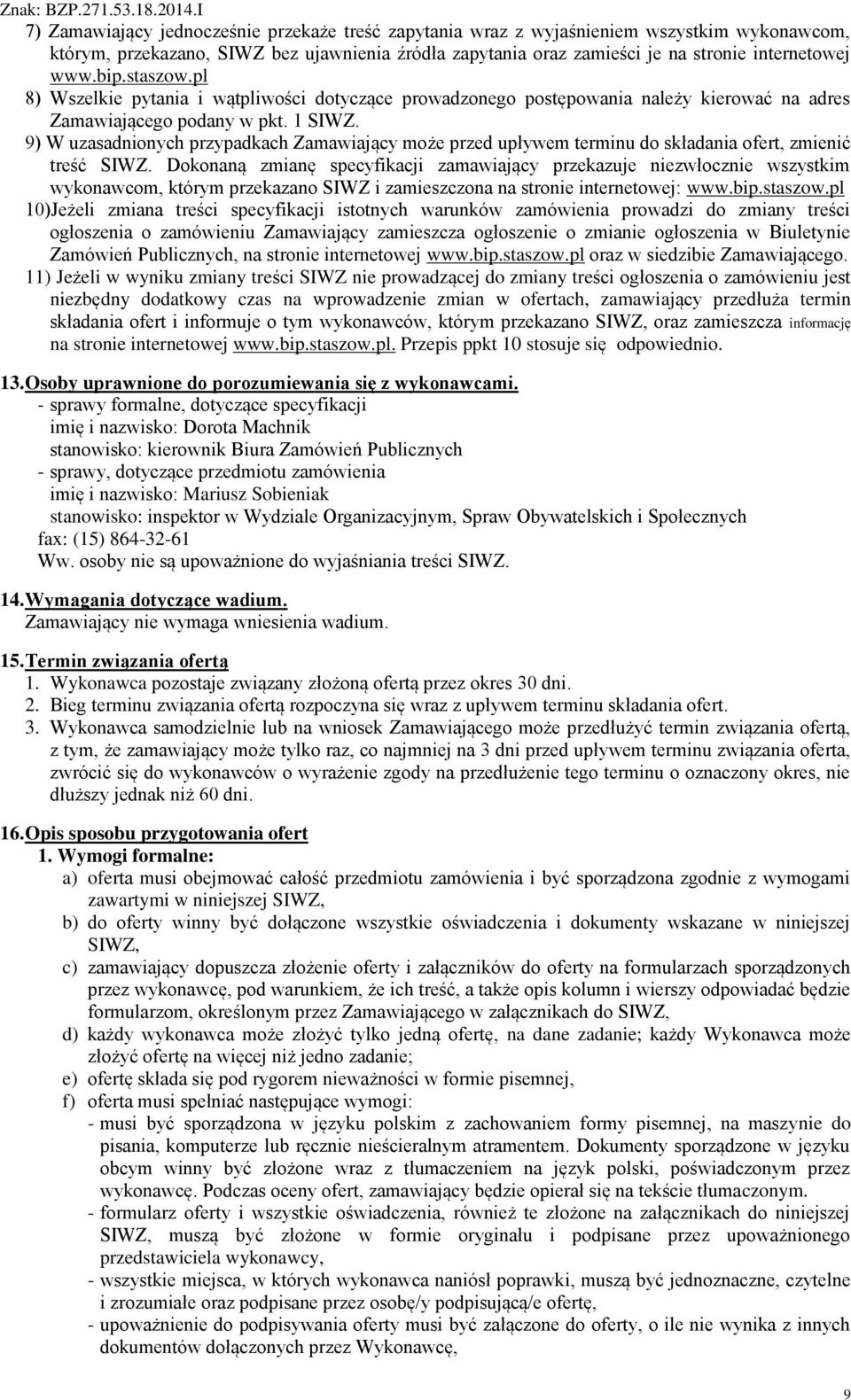 9) W uzasadnionych przypadkach Zamawiający może przed upływem terminu do składania ofert, zmienić treść SIWZ.