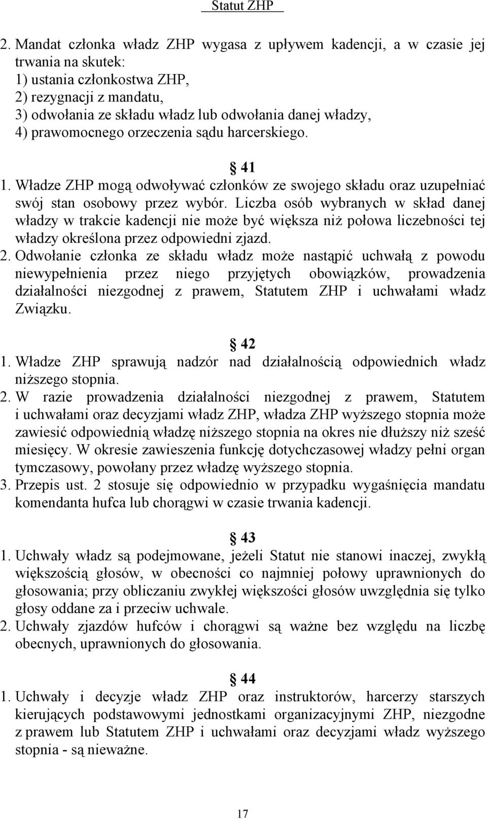 Liczba osób wybranych w skład danej władzy w trakcie kadencji nie może być większa niż połowa liczebności tej władzy określona przez odpowiedni zjazd. 2.