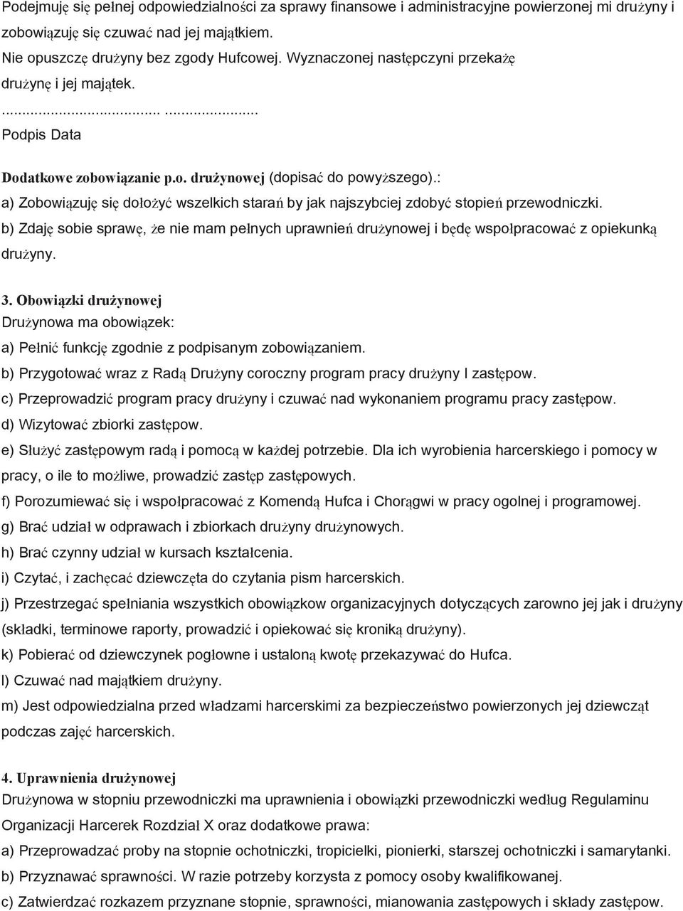 : a) Zobowiązuję się dołożyć wszelkich starań by jak najszybciej zdobyć stopień przewodniczki. b) Zdaję sobie sprawę, że nie mam pełnych uprawnień drużynowej i będę wspołpracować z opiekunką drużyny.