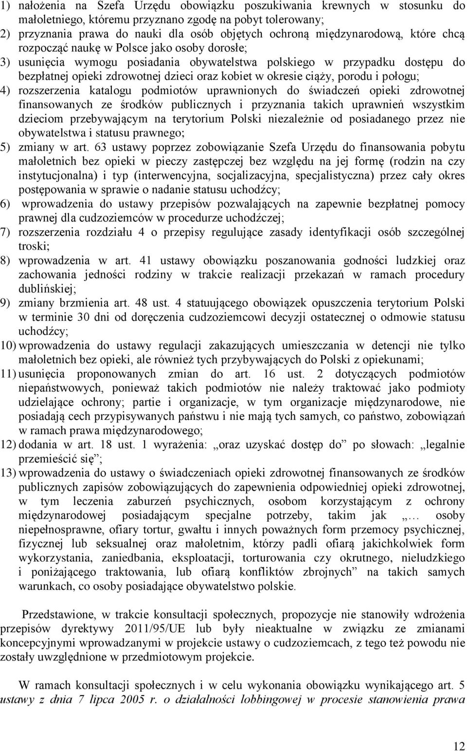 okresie ciąży, porodu i połogu; 4) rozszerzenia katalogu podmiotów uprawnionych do świadczeń opieki zdrowotnej finansowanych ze środków publicznych i przyznania takich uprawnień wszystkim dzieciom