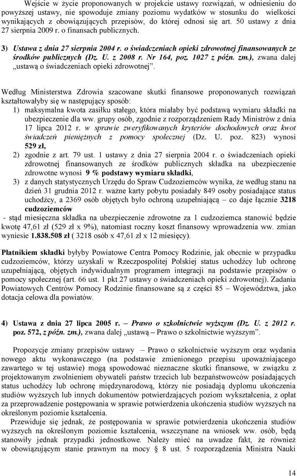 U. z 2008 r. Nr 164, poz. 1027 z późn. zm.), zwana dalej ustawą o świadczeniach opieki zdrowotnej.