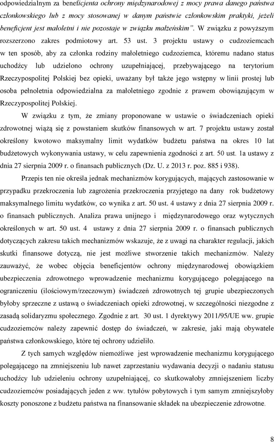 3 projektu ustawy o cudzoziemcach w ten sposób, aby za członka rodziny małoletniego cudzoziemca, któremu nadano status uchodźcy lub udzielono ochrony uzupełniającej, przebywającego na terytorium