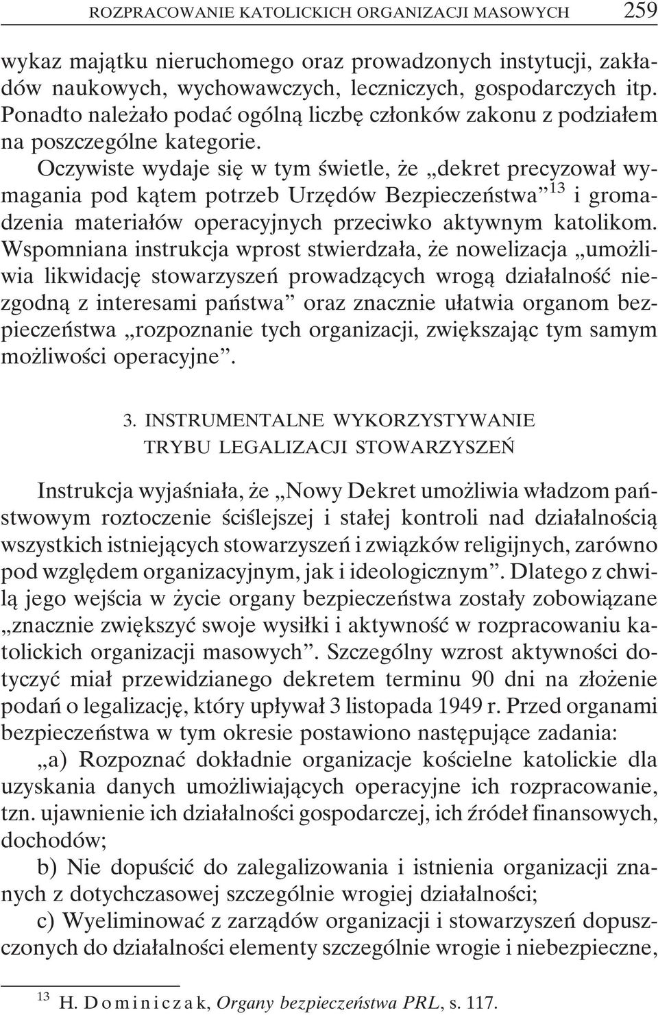 Oczywiste wydaje sieî w tym sâwietle, zçe ¹dekret precyzowaø wymagania pod kaîtem potrzeb UrzeÎdoÂw BezpieczenÂstwaº 13 i gromadzenia materiaøoâ w operacyjnych przeciwko aktywnym katolikom.
