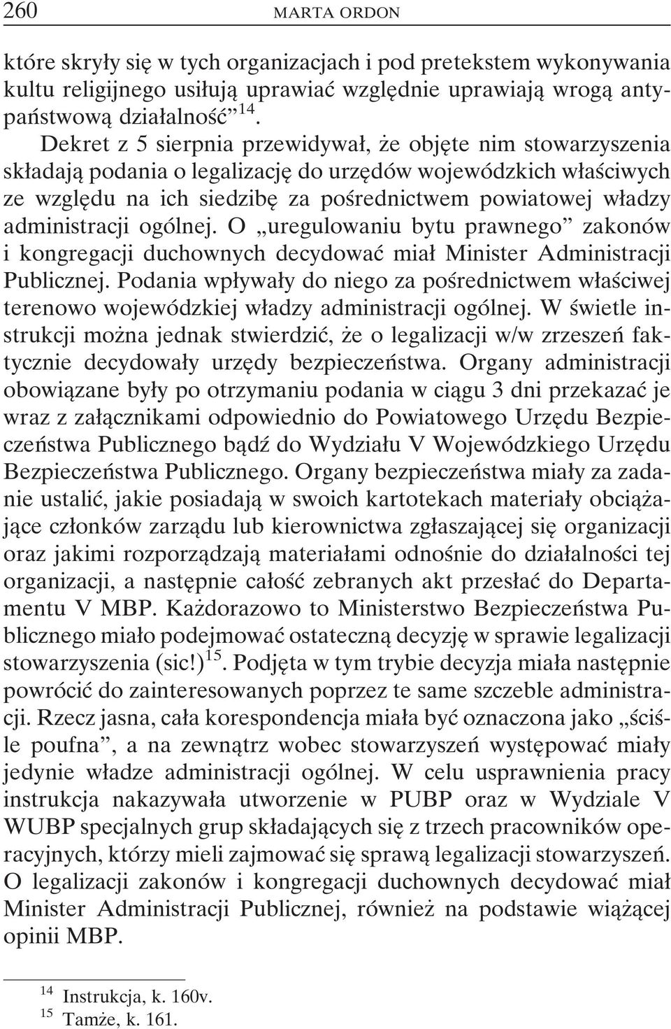 wøadzy administracji ogoâ lnej. O ¹uregulowaniu bytu prawnegoº zakonoâ w i kongregacji duchownych decydowacâ miaø Minister Administracji Publicznej.