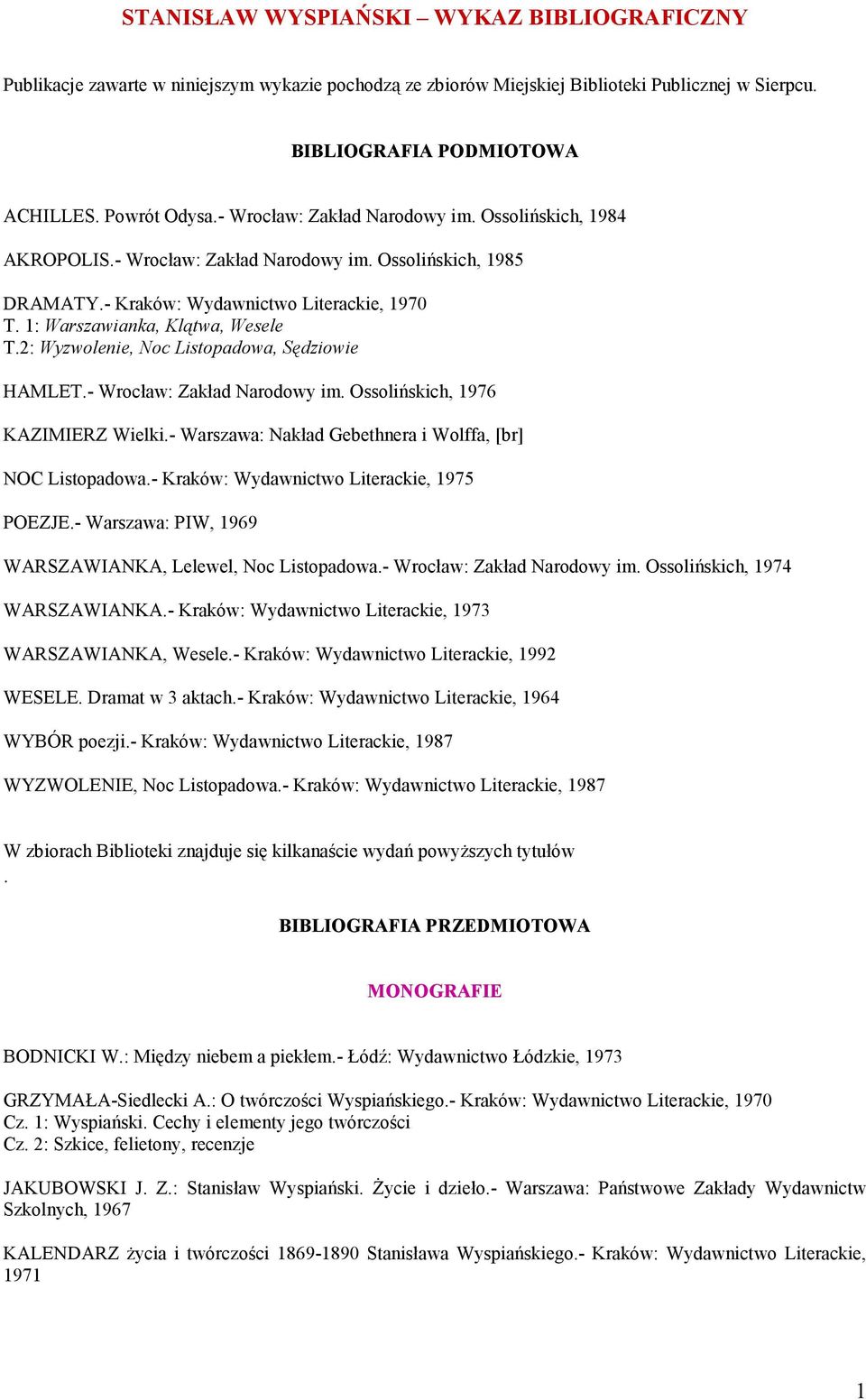 2: Wyzwolenie, Noc Listopadowa, Sędziowie HAMLET.- Wrocław: Zakład Narodowy im. Ossolińskich, 1976 KAZIMIERZ Wielki.- Warszawa: Nakład Gebethnera i Wolffa, [br] NOC Listopadowa.