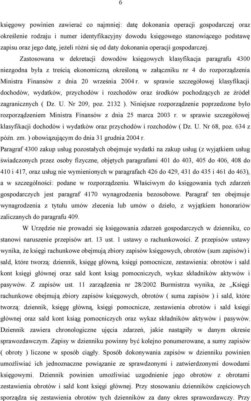 Zastosowana w dekretacji dowodów księgowych klasyfikacja paragrafu 4300 niezgodna była z treścią ekonomiczną określoną w załączniku nr 4 do rozporządzenia Ministra Finansów z dnia 20 września 2004 r.