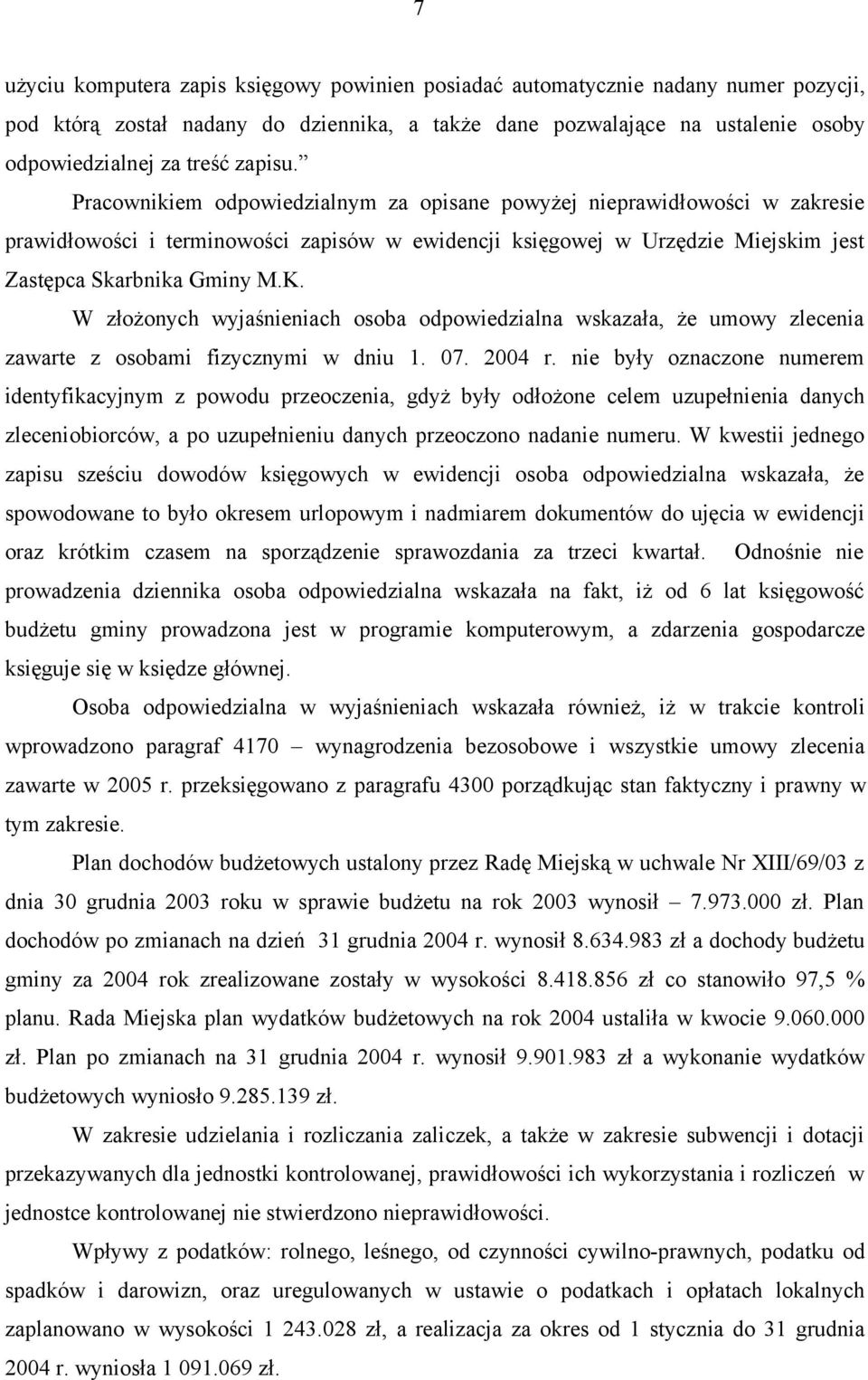 W złożonych wyjaśnieniach osoba odpowiedzialna wskazała, że umowy zlecenia zawarte z osobami fizycznymi w dniu 1. 07. 2004 r.