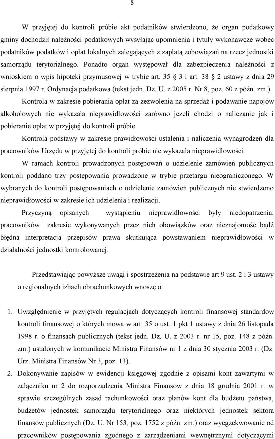 35 3 i art. 38 2 ustawy z dnia 29 sierpnia 1997 r. Ordynacja podatkowa (tekst jedn. Dz. U. z 2005 r. Nr 8, poz. 60 z późn. zm.).