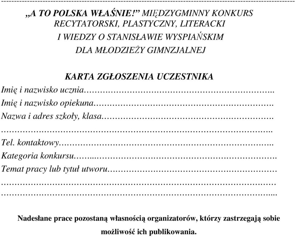 UCZESTNIKA Imię i nazwisko ucznia.. Imię i nazwisko opiekuna. Nazwa i adres szkoły, klasa... Tel. kontaktowy.. Kategoria konkursu.