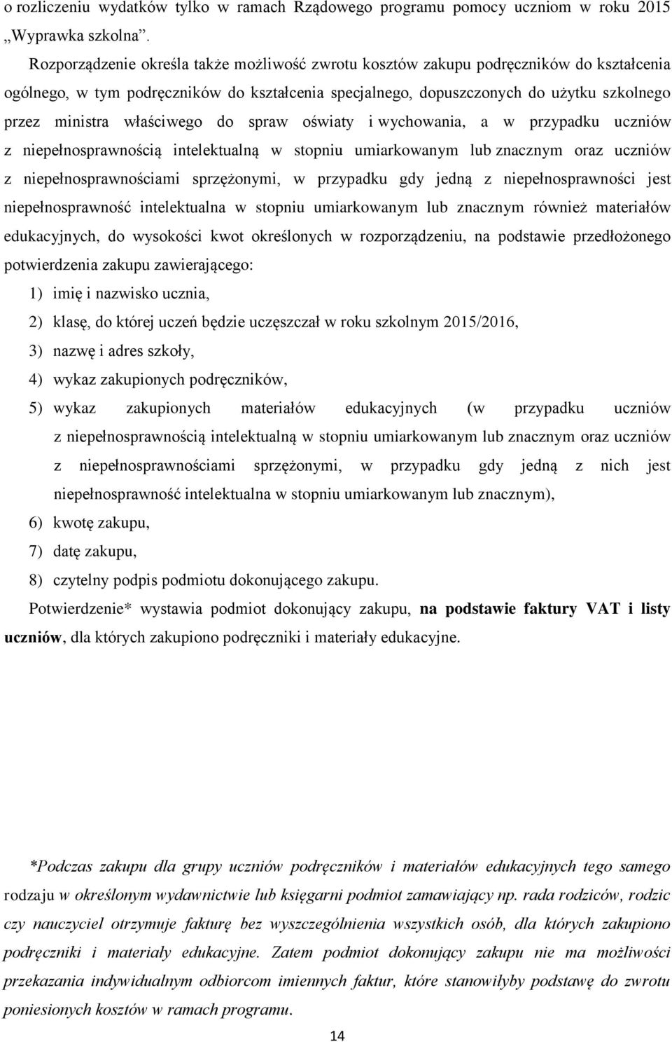 spraw oświaty i wychowania, a w przypadku uczniów z niepełnosprawnością intelektualną w stopniu umiarkowanym lub znacznym oraz uczniów z niepełnosprawnościami sprzężonymi, w przypadku gdy jedną z