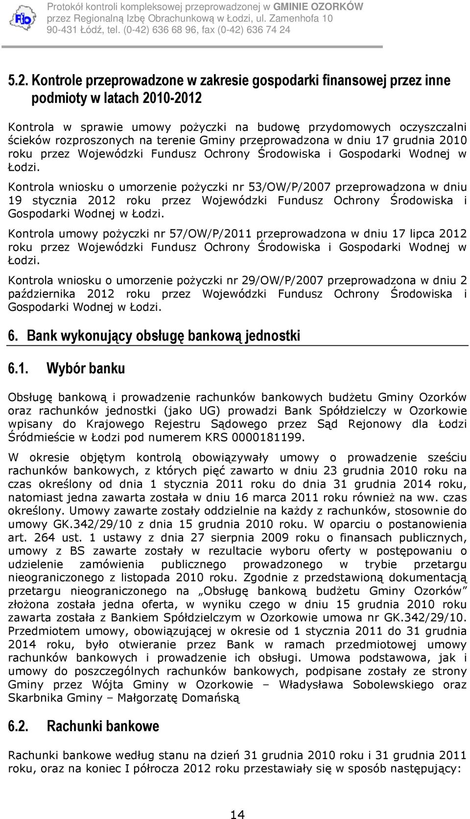Kontrola wniosku o umorzenie pożyczki nr 53/OW/P/2007 przeprowadzona w dniu 19 stycznia 2012 roku przez Wojewódzki Fundusz Ochrony Środowiska i Gospodarki Wodnej w Łodzi.