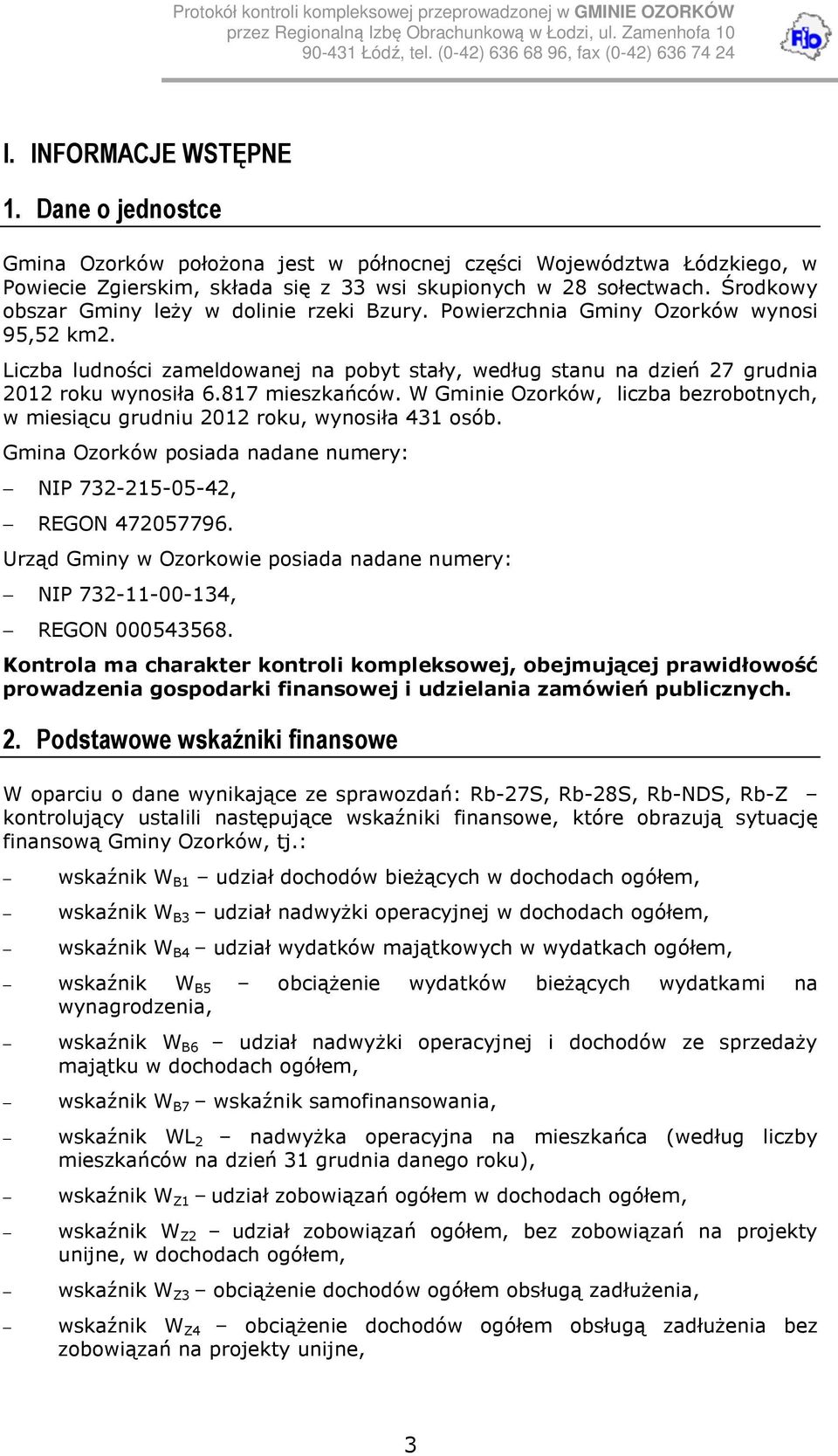 817 mieszkańców. W Gminie Ozorków, liczba bezrobotnych, w miesiącu grudniu 2012 roku, wynosiła 431 osób. Gmina Ozorków posiada nadane numery: NIP 732-215-05-42, REGON 472057796.