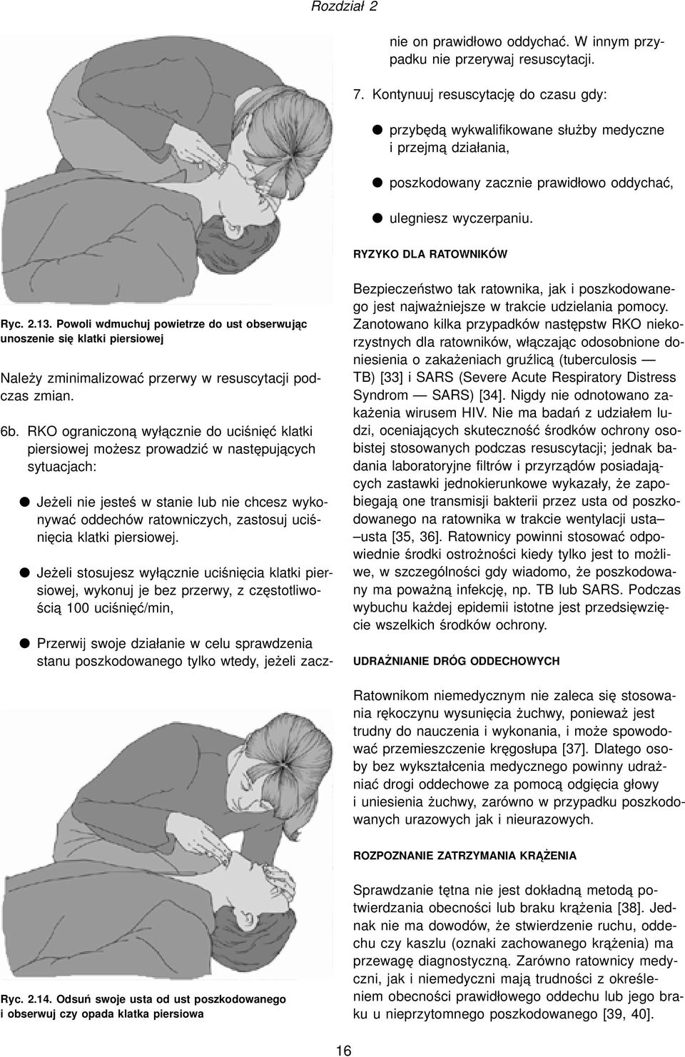 Powoli wdmuchuj powietrze do ust obserwuja c unoszenie się klatki piersiowej Należy zminimalizować przerwy w resuscytacji podczas zmian. 6b.