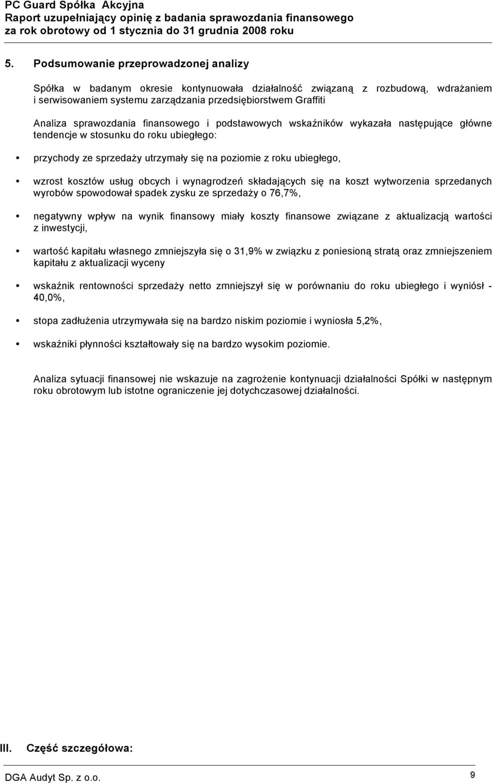 kosztów usług obcych i wynagrodzeń składających się na koszt wytworzenia sprzedanych wyrobów spowodował spadek zysku ze sprzedaży o 76,7%, negatywny wpływ na wynik finansowy miały koszty finansowe