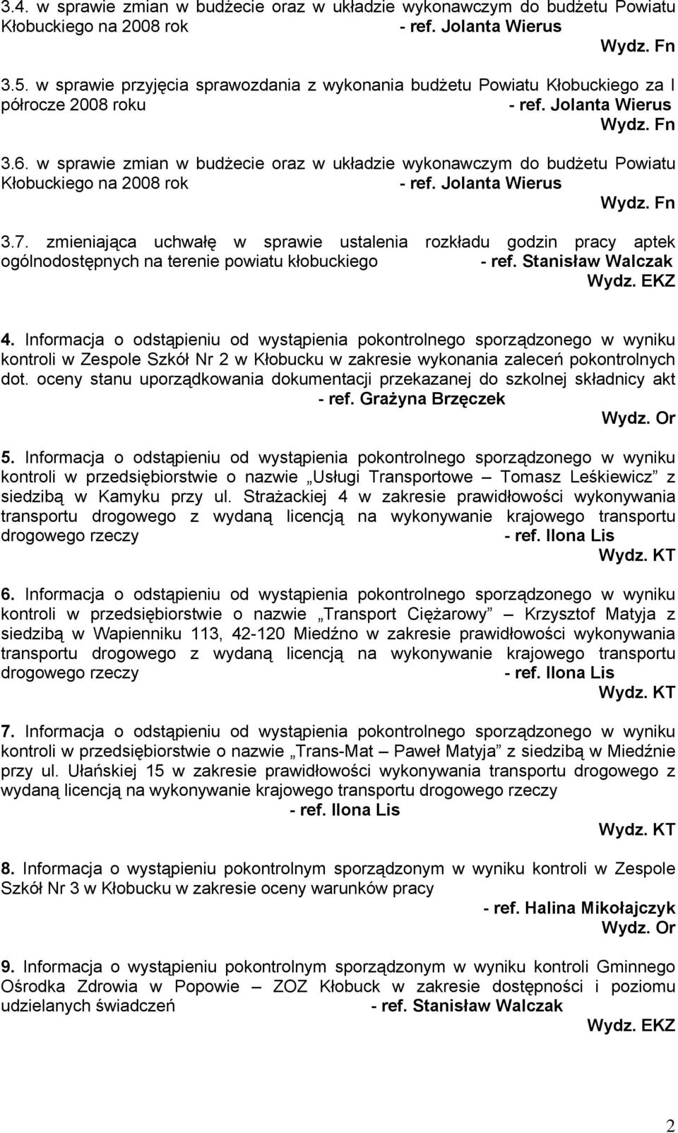 w sprawie zmian w budżecie oraz w układzie wykonawczym do budżetu Powiatu Kłobuckiego na 2008 rok - ref. Jolanta Wierus 3.7.