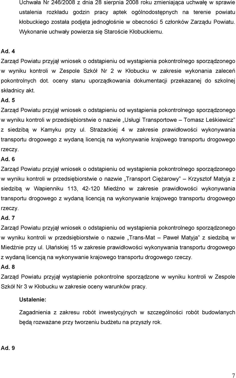 4 Zarząd Powiatu przyjął wniosek o odstąpieniu od wystąpienia pokontrolnego sporządzonego w wyniku kontroli w Zespole Szkół Nr 2 w Kłobucku w zakresie wykonania zaleceń pokontrolnych dot.