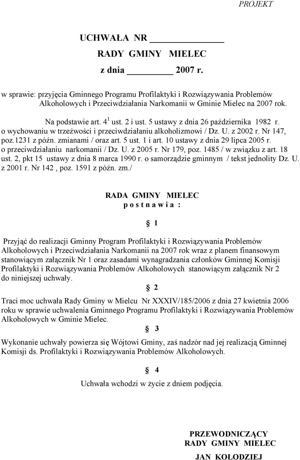 5 ust. 1 i art. 10 ustawy z dnia 29 lipca 2005 r. o przeciwdziałaniu narkomanii / Dz. U. z 2005 r. Nr 179, poz. 1485 / w związku z art. 18 ust. 2, pkt 15 ustawy z dnia 8 marca 1990 r.