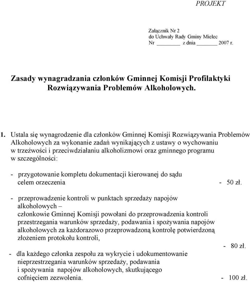 gminnego programu w szczególności: - przygotowanie kompletu dokumentacji kierowanej do sądu celem orzeczenia - przeprowadzenie kontroli w punktach sprzedaży napojów alkoholowych członkowie Gminnej