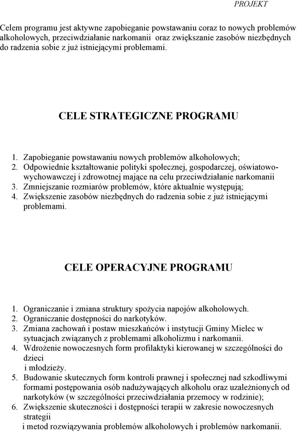 Odpowiednie kształtowanie polityki społecznej, gospodarczej, oświatowowychowawczej i zdrowotnej mające na celu przeciwdziałanie narkomanii 3.