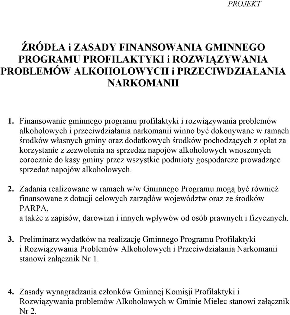 pochodzących z opłat za korzystanie z zezwolenia na sprzedaż napojów alkoholowych wnoszonych corocznie do kasy gminy przez wszystkie podmioty gospodarcze prowadzące sprzedaż napojów alkoholowych. 2.