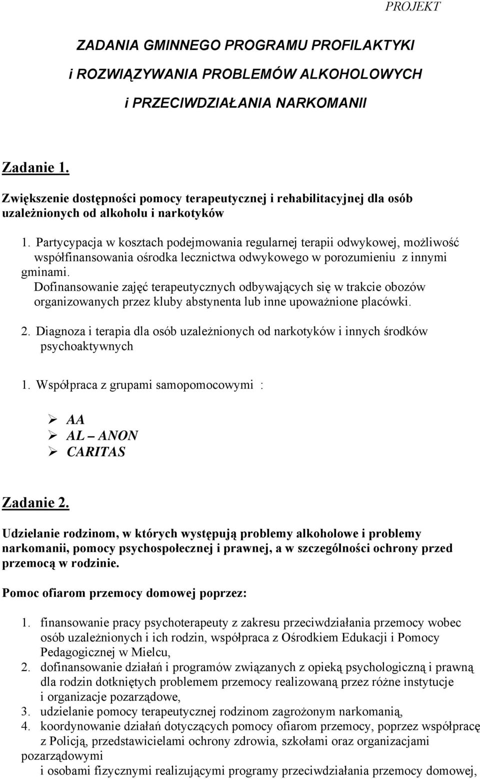 Partycypacja w kosztach podejmowania regularnej terapii odwykowej, możliwość współfinansowania ośrodka lecznictwa odwykowego w porozumieniu z innymi gminami.