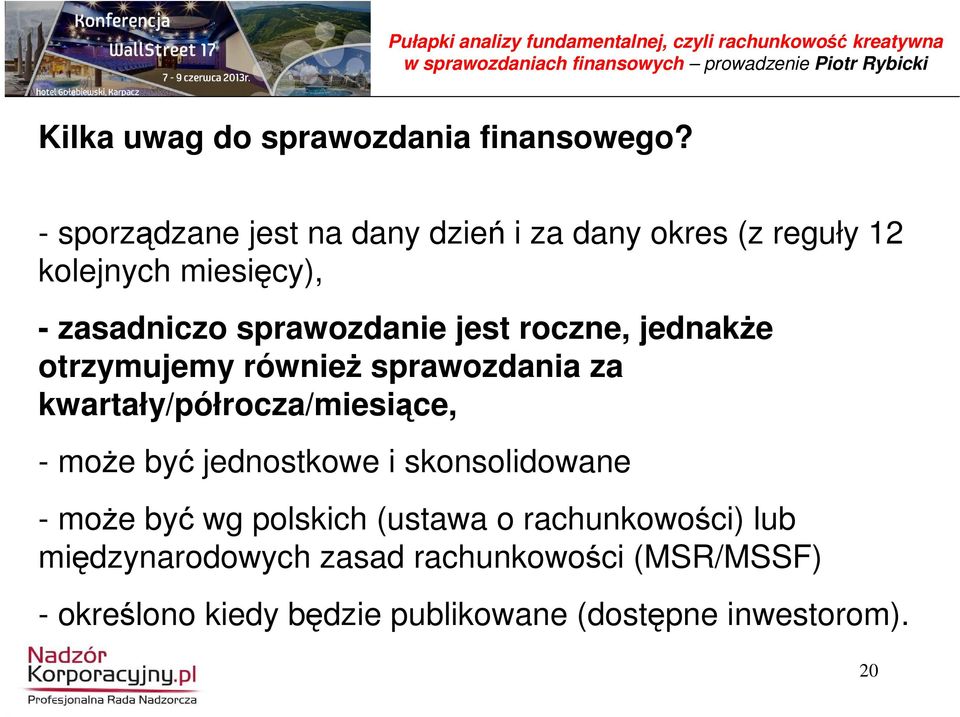 jest roczne, jednakŝe otrzymujemy równieŝ sprawozdania za kwartały/półrocza/miesiące, - moŝe być jednostkowe